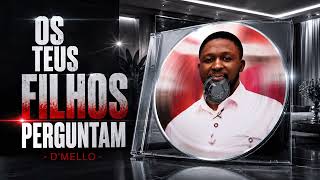 OS TEUS FILHOS PERGUNTAM - D'Mello