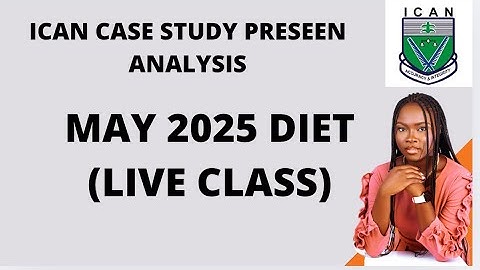 MAY 2025 DIET (LIVE CLASS) PRESEEN ANALYSIS - ICAN CASE STUDY