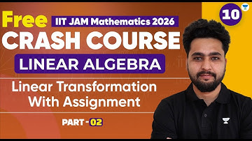 IIT JAM 2026 Crash Course | Linear Algebra | Linear Transformation with Assignment - Part 2