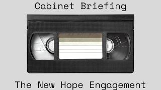 Cabinet Briefing [The New Hope Engagement]