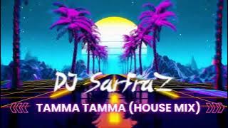 Tamma Tamma (House Mix) DJ SARFRAZ