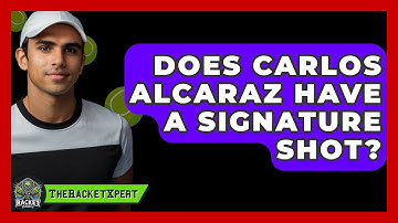 Does Carlos Alcaraz Have A Signature Shot? - The Racket Xpert