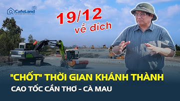 Thủ tướng chỉ đạo CHẬM NHẤT 19-12 phải khánh thành cao tốc CẦN THƠ - CÀ MAU | CafeLand