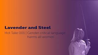 Lavender and Steel - Hot take - Gender critical language dehumanises trans women