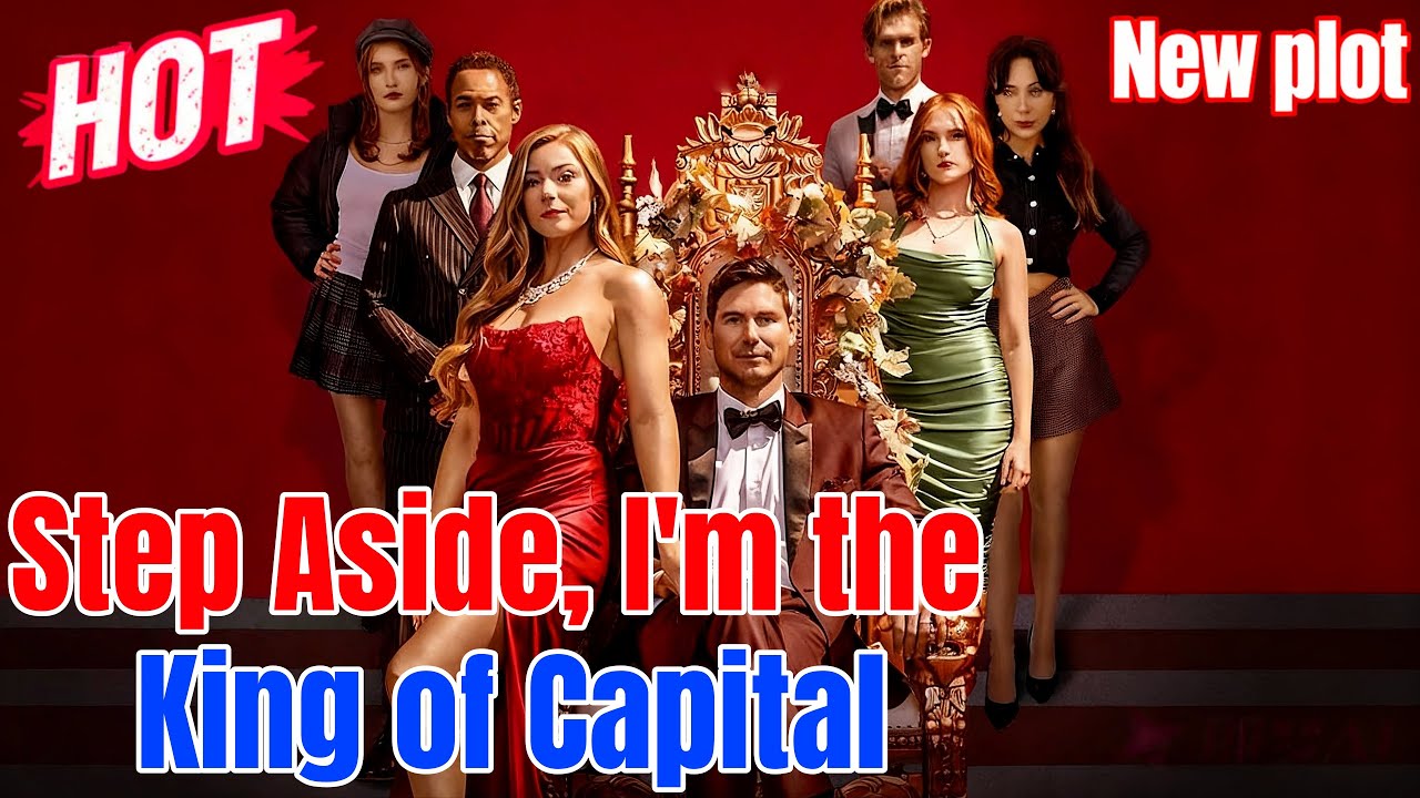 🔥【New plot】Step Aside, I'm the King of Capitalromantic drama 