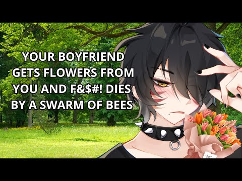 Your Boyfriend Gets Flowers From You And F@#$% DIES By A Swarm Of Bees [ASMR]