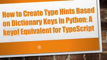 How to Create Type Hints Based on Dictionary Keys in Python: A keyof Equivalent for TypeScript