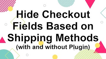 How to Customize Checkout Fields Based on Shipping Methods