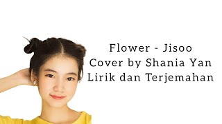 Jisoo - Flower (Cover by Shania Yan) ||Lirik dan Terjemahan||