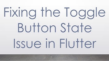 Fixing the Toggle Button State Issue in Flutter