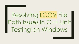 Resolving LCOV File Path Issues in C++ Unit Testing on Windows Net Worth