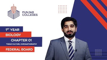 PGC Lectures-Inter Part 1-Federal Board-Biology-Chapter 1-Tissue Culture, Chromatography