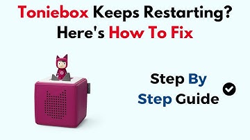 Toniebox Keeps Restarting? Here
