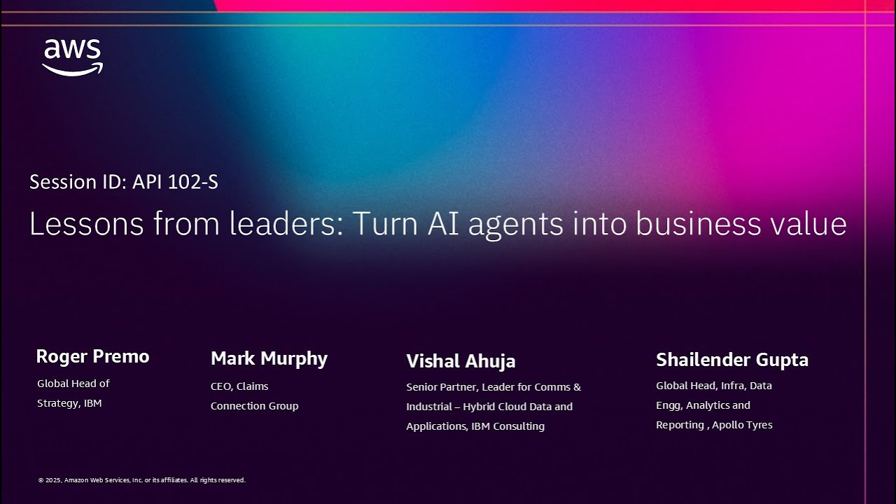 AWS re:Invent 2025 - Lessons from leaders: Turn AI agents into business value (API102)