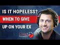 Is It Hopeless? When To Give Up Trying To Get Your Ex Back