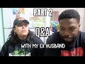 How we ended our toxicity our future spouses relationships  more qa with my ex husband part 2