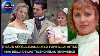 25 Años Alejada De La Pantalla La Actriz Considerada La Más Bella De Las Telenovelas Reaparece