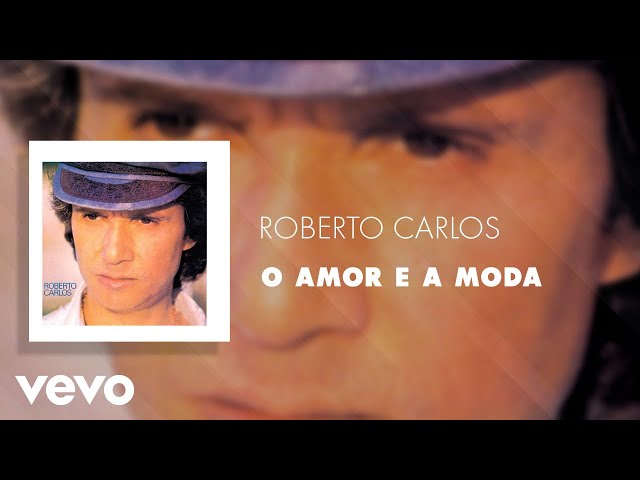 Roberto Carlos - O Amor É A Moda