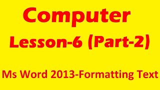Computer || Lesson-6 || Part-2 || Ms Word 2013-Formatting Text || Class-4