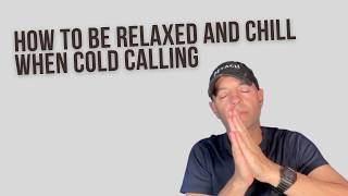 How to Be Relaxed & Chill Cold Calling