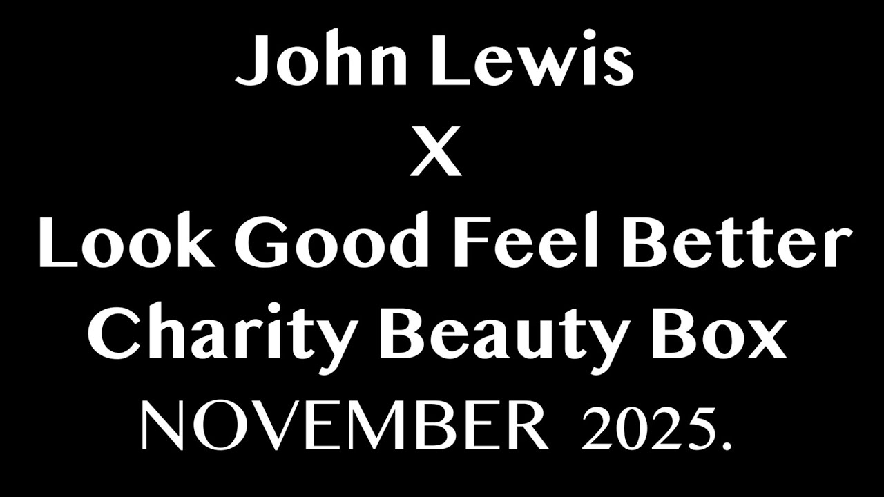 JOHN LEWIS X Look Good Feel Better Charity Beauty Box NOVEMBER 2025. AVAILABLE NOW. FULL-SPOILERS.