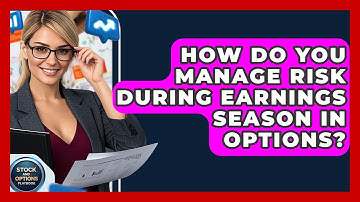 How Do You Manage Risk During Earnings Season In Options? - Stock and Options Playbook