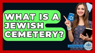 What Is A Jewish Cemetery? - Jewish Teachings For All