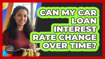 Can My Car Loan Interest Rate Change Over Time?