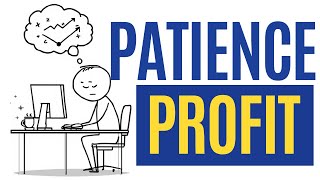 Why Patience Is The ONLY Way To Profitable Trading