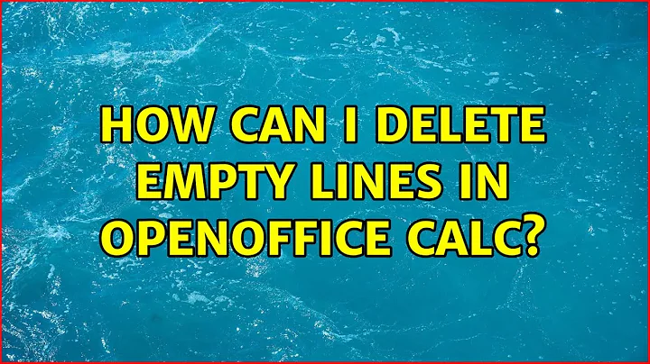 How can I delete empty lines in OpenOffice Calc? (2 Solutions!!)
