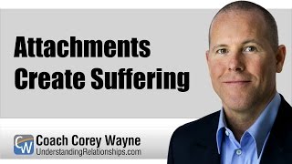 Attachments Create Suffering
