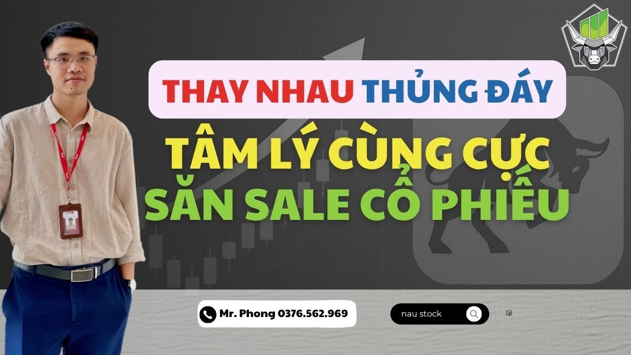 Chứng khoán hôm nay: TÂM LÝ CÙNG CỰC I SĂN SALE CHỨNG KHOÁN