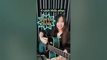 [Guitar] Mẹo khắc phục tình trạng QUẠT bị ỒN, RÈ, TIẾNG KHÔNG ĐỀU