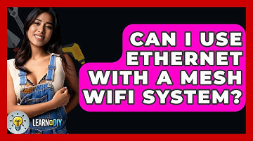 Can I Use Ethernet With A Mesh WiFi System? - LearnToDIY360.com