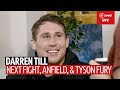 "I'm the money-man at middleweight!" Darren Till interview on his next move, and training Tyson Fury