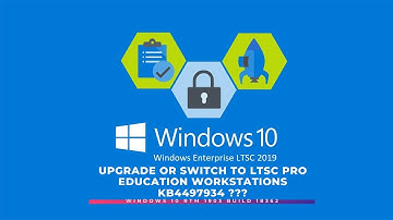 Windows 10 RTM 1903 build 18362 - Upgrade or Switch to LTSC Pro Education Workstations KB4497934
