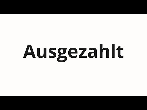 How to pronounce Ausgezahlt
