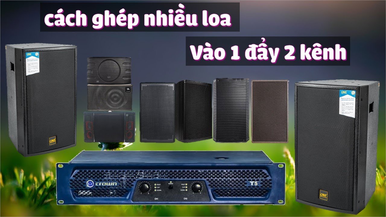 cách đấu 4 loa vào 1 đẩy 2 kênh hiệu quả nhất không sợ... - youtube