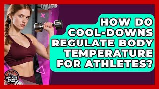 How Do Cool-downs Regulate Body Temperature For Athletes? - Athletes Training Room