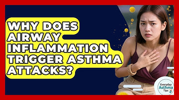 Why Does Airway Inflammation Trigger Asthma Attacks? - Everyday Asthma Tips