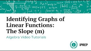 Identifying Graphs of Linear Functions: The Slope (m) – iPREP's Algebra Video Lessons