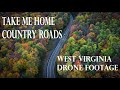 Take me home country roads  john denver  west virginia drone footage