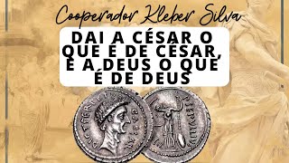 DAI A CÉSAR O QUE É DE CÉSAR, E A DEUS O QUE É DE DEUS