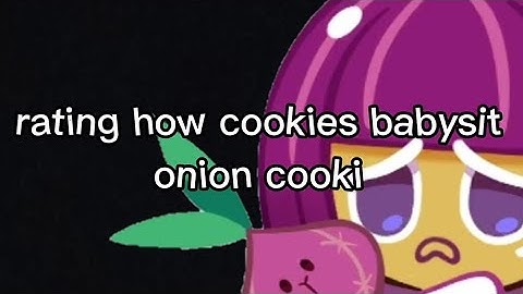 rating how cookies babysit onion cookie