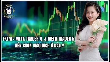 Meta Trader 4 ( MT4 )  và Meta Trader 5 ( MT5 ) trên FXTM : Nên chọn giao dịch ở đâu ?