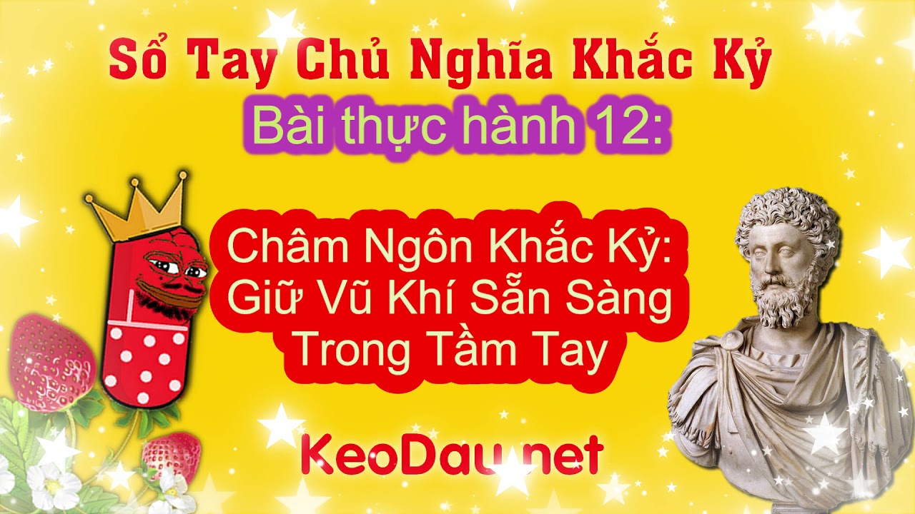 Thực Hành Khắc Kỷ 12: Châm Ngôn Khắc Kỷ Giữ Vũ Khí Sẵn... - youtube