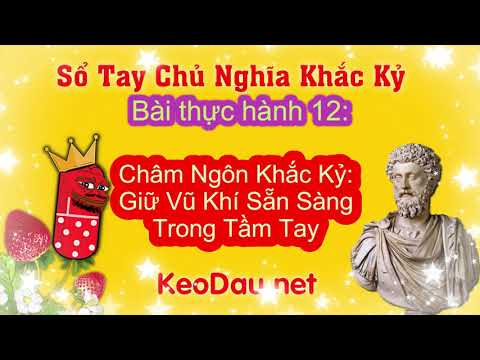 Video Thực Hành Khắc Kỷ 12: Châm Ngôn Khắc Kỷ Giữ Vũ Khí Sẵn... - youtube
