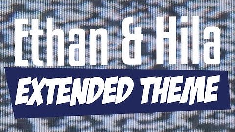 Ethan & Hila Opening Theme - Official Extended Version