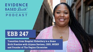 Transition from Hospital Midwifery to a Home Birth Practice with Aiyana Davison, CNM, WHNP