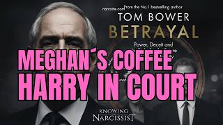 Tom Bower Betrayal Meghans Coffee , Harry In Courtpart 24